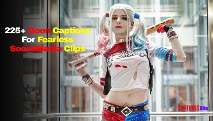 225+ Goon Captions For Fearless SocialMedia Clips