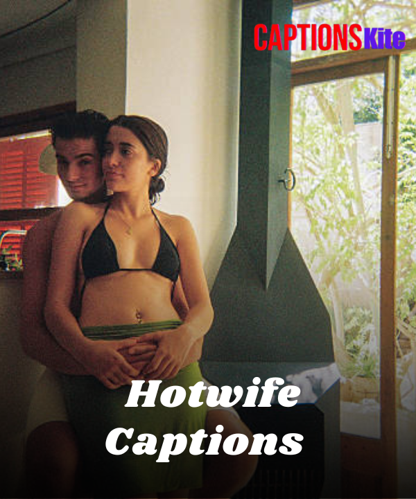 Best 250+ Hotwife Captions For EveryMoment