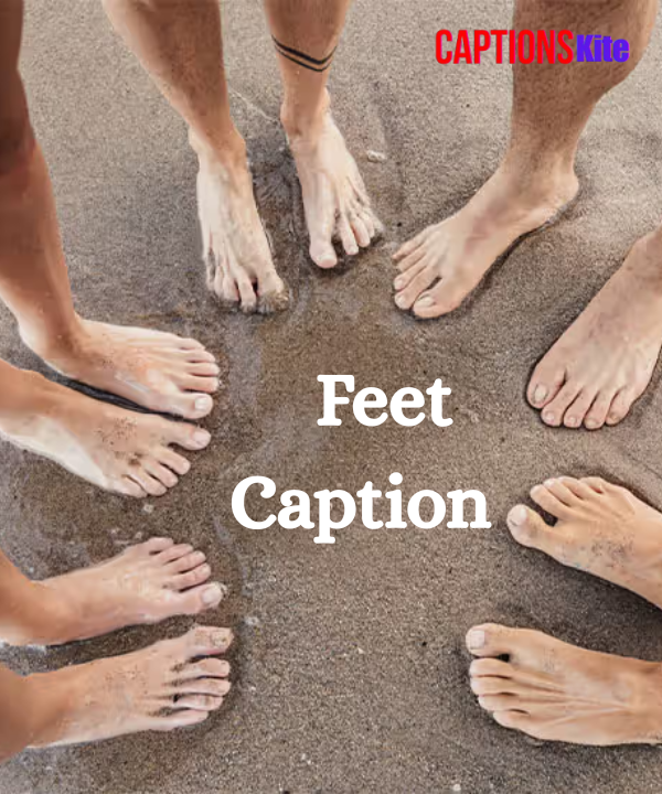 Best 200+ Feet Caption for Every Moment