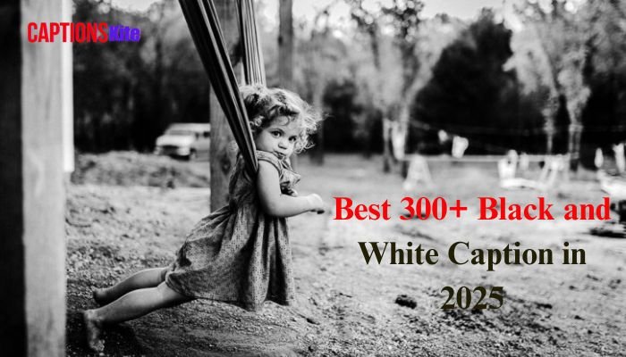 Best 300+ Black and White Caption in 2025