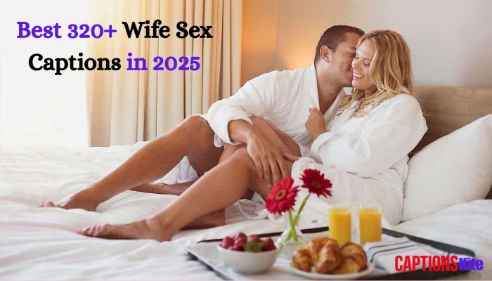Best 320+ Wife Sex Captions in 2025