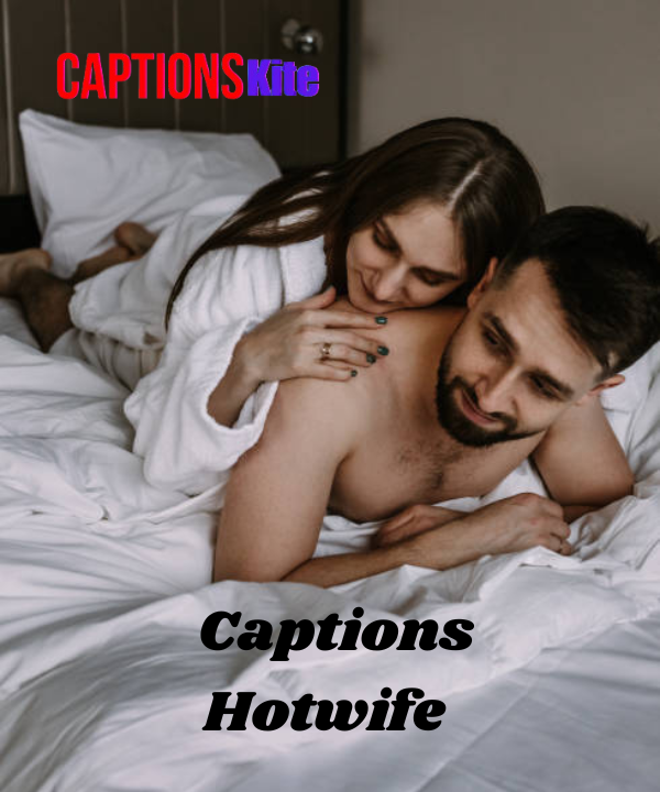 300+ Best Captions Hotwife for Instagram & TikTok