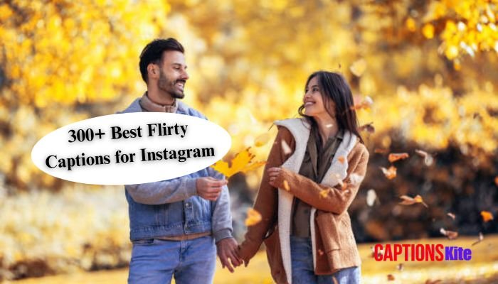 300+ Best Flirty Captions for Instagram