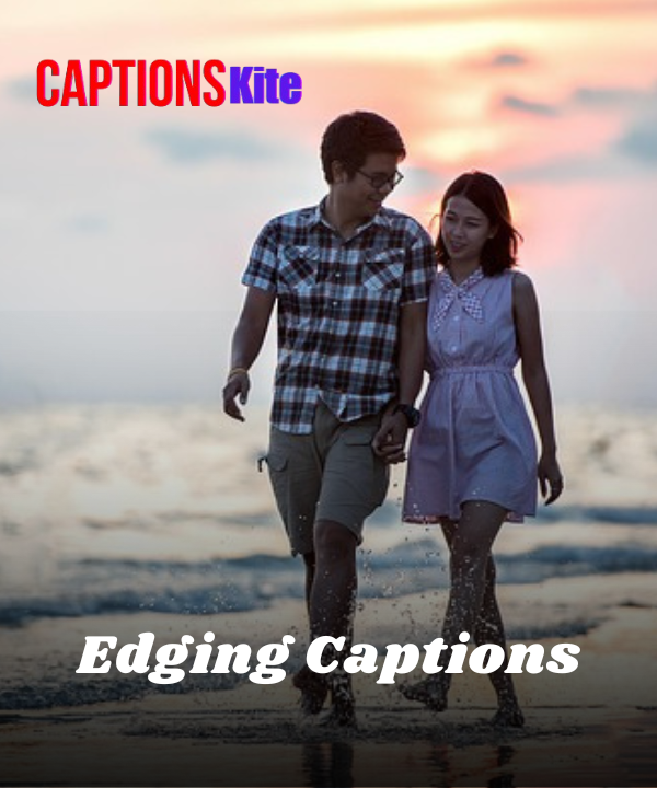 100+ Best Edging Captions for Instagram Reels