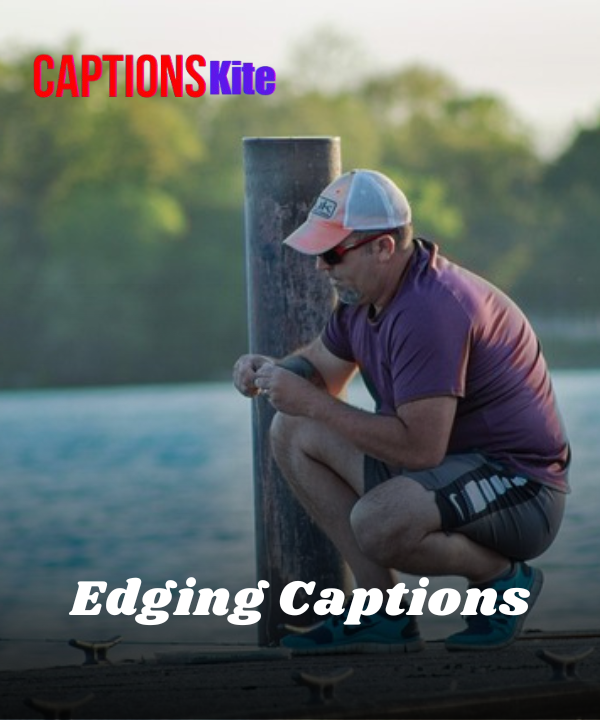 100+ Best Edging Captions for Instagram Reels