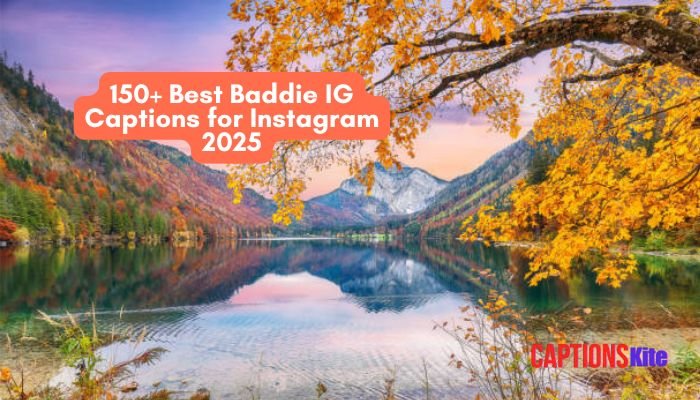 150+ Best Baddie IG Captions for Instagram 2025