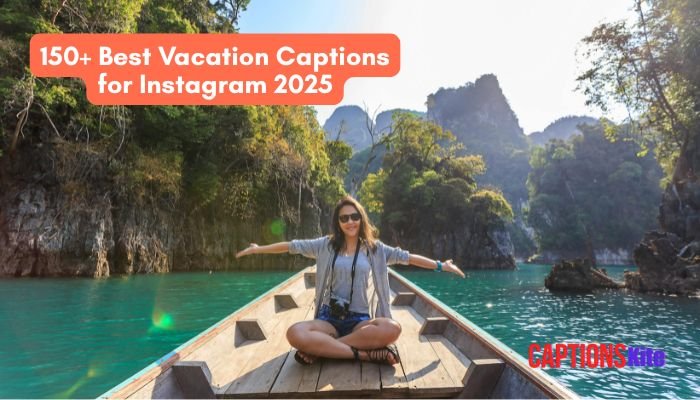 150+ Best Vacation Captions for Instagram 2025