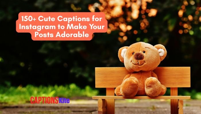150+ Cute Captions for Instagram to Make Your Posts Adorable