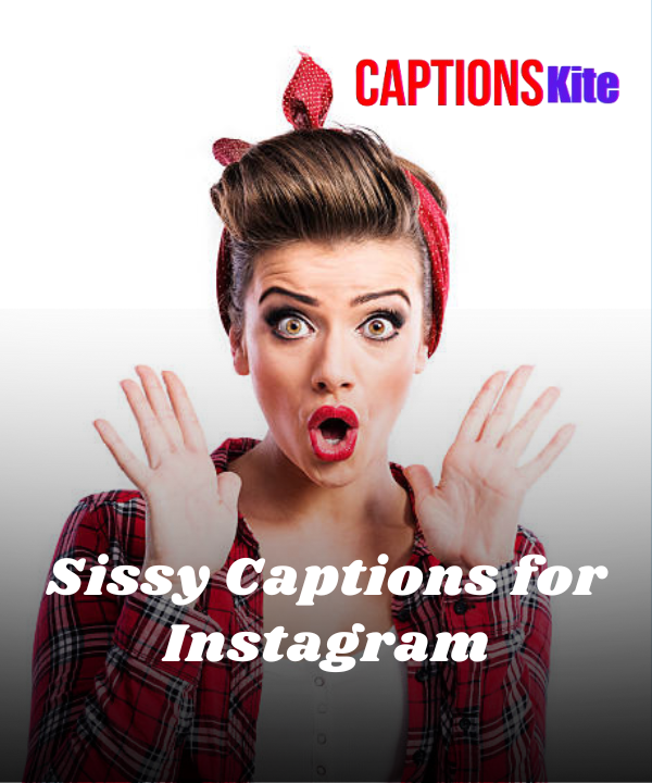 150+ Funny Sissy Captions for Instagram