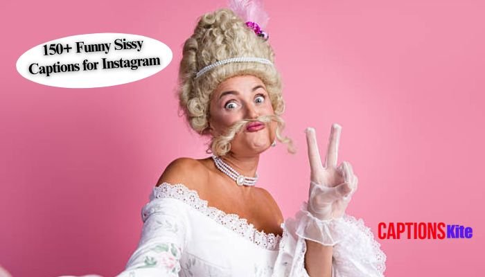 150+ Funny Sissy Captions for Instagram