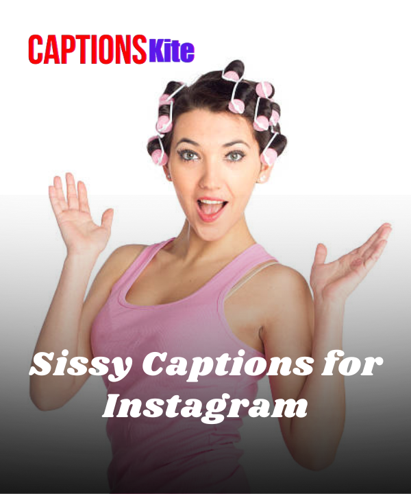 150+ Funny Sissy Captions for Instagram