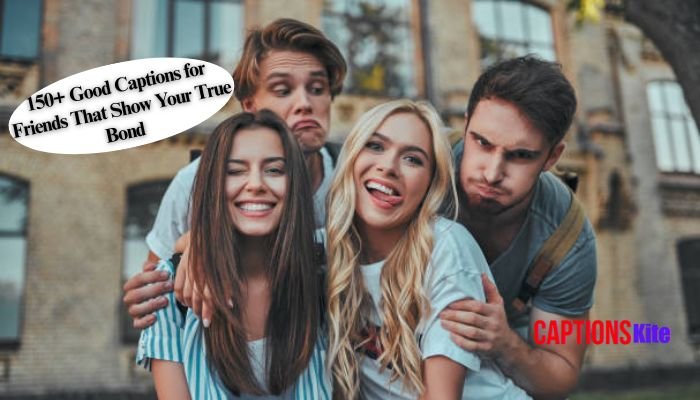 150+ Good Captions for Friends That Show Your True Bond