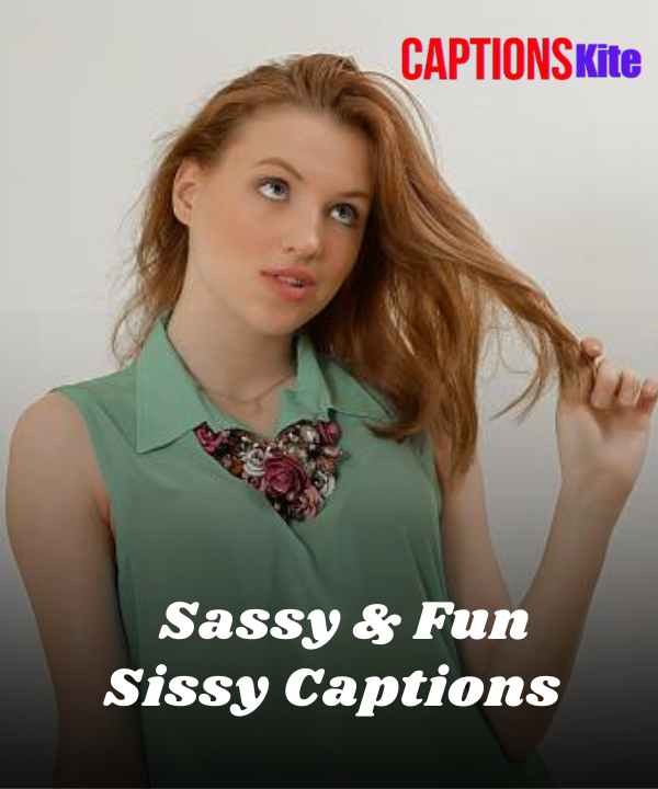 250+ Sassy & Fun Sissy Captions for Instagram