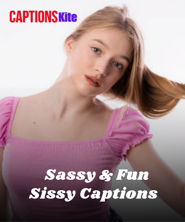 250+ Sassy & Fun Sissy Captions for Instagram