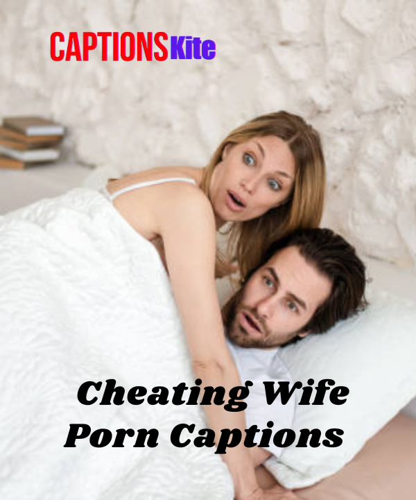 Best 150+ Cheating Wife Porn Captions in 2025