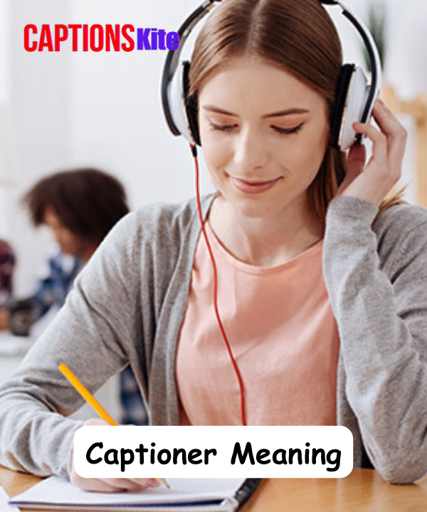 Captioner Meaning Definition Role & Importance Explained 2025